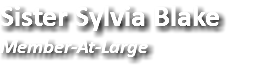Sister Sylvia Blake Member-At-Large